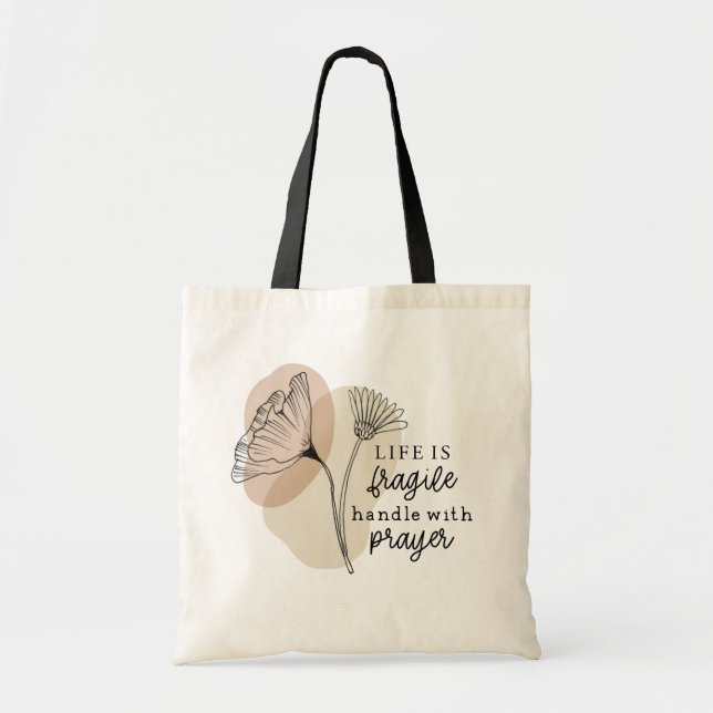 Life is Fragile Handle with Prayer Flowers Tote Bag (Front)