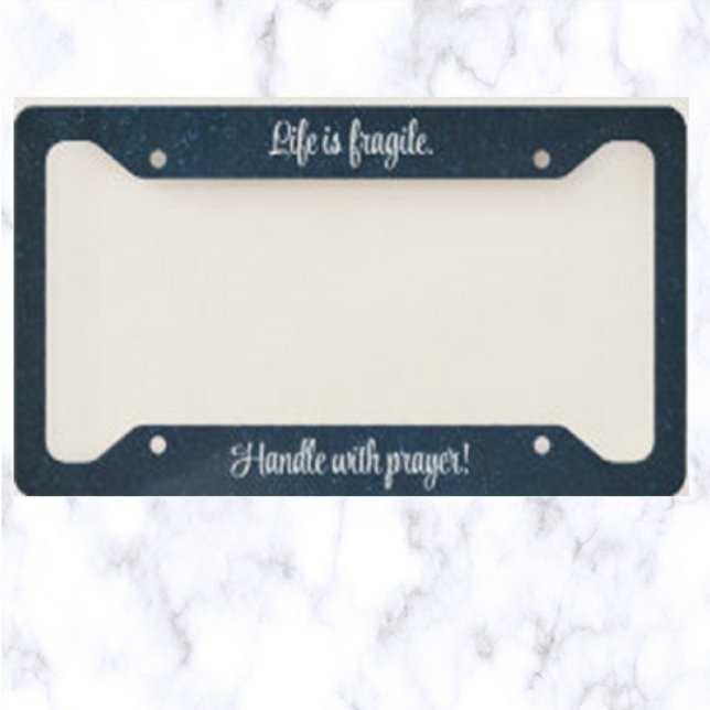 Life Is Fragile Handle With Prayer License Plate Frame (Creator Uploaded)