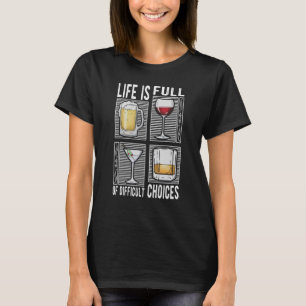 Life Is Full Of Difficult Choices Adult Humor Drin T-Shirt