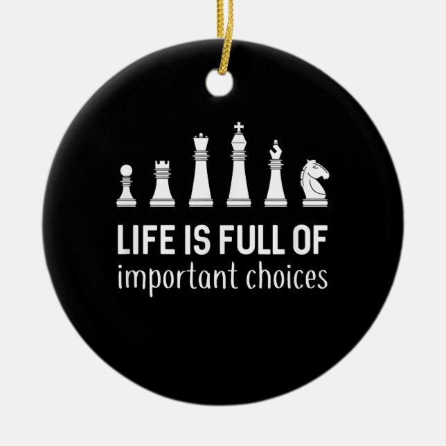 Life Is Full Of Important Choices, Chess Lover Ceramic Ornament (Front)