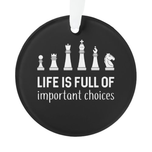 Life Is Full Of Important Choices, Chess Lover Ornament