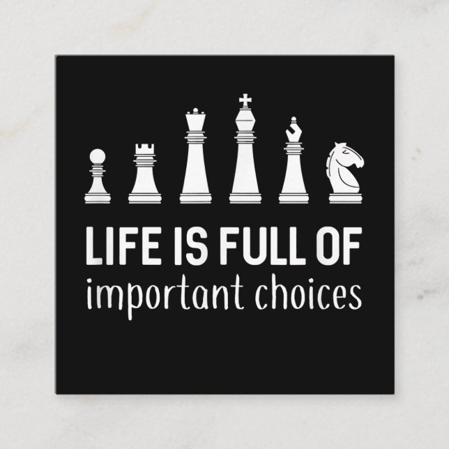 Life Is Full Of Important Choices, Chess Lover Square Business Card (Front)
