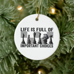 Life is Full of Important Choices Chess Player   Ceramic Ornament