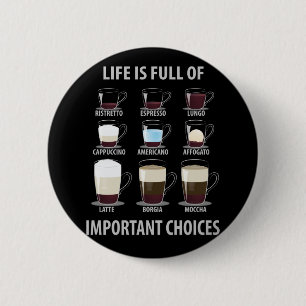 Life is Full of Important Choices - Coffee Lovers Button