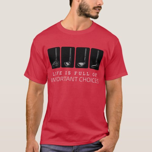 Life is Full Of Important Choices Funny Golf Gif T_Shirt