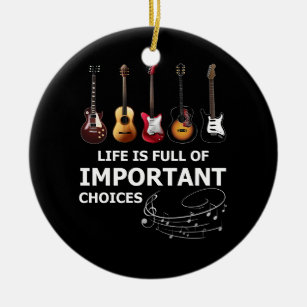 Life is Full of Important Choices Funny Guitar Ceramic Ornament