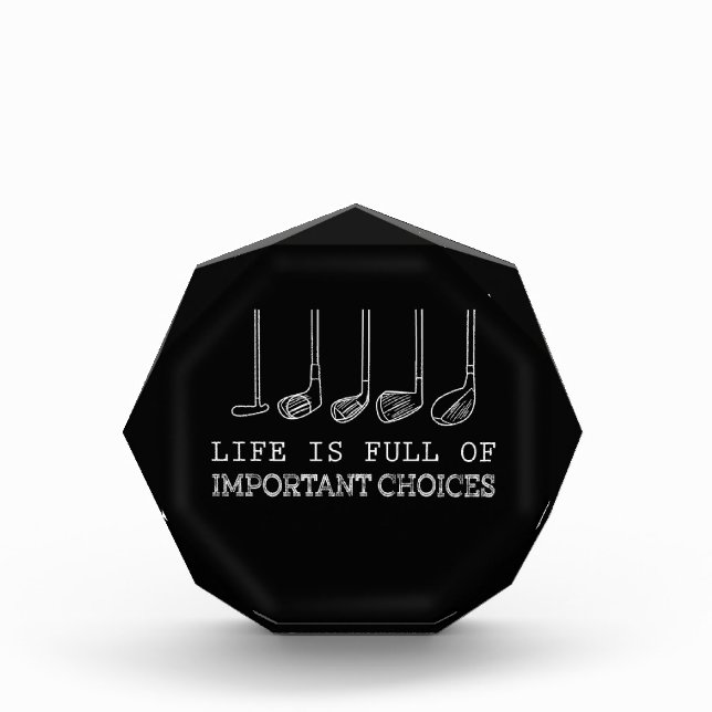 Life Is Full Of Important Choices Golf Acrylic Award (Front)