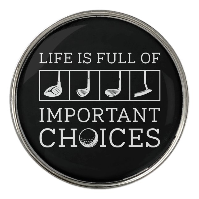 Life Is Full Of Important Choices Golf Ball Marker (Front)