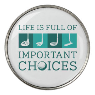 Life Is Full Of Important Choices Golf Ball Marker