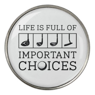 Life Is Full Of Important Choices Golf Ball Marker