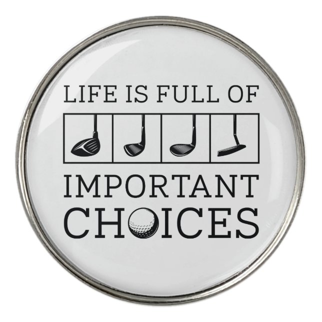 Life Is Full Of Important Choices Golf Ball Marker (Front)