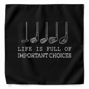 Life Is Full Of Important Choices Golf Bandana