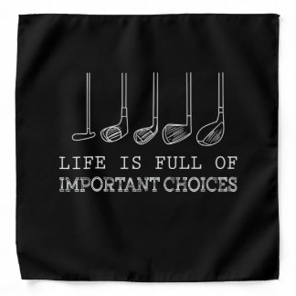 Life Is Full Of Important Choices Golf Bandana