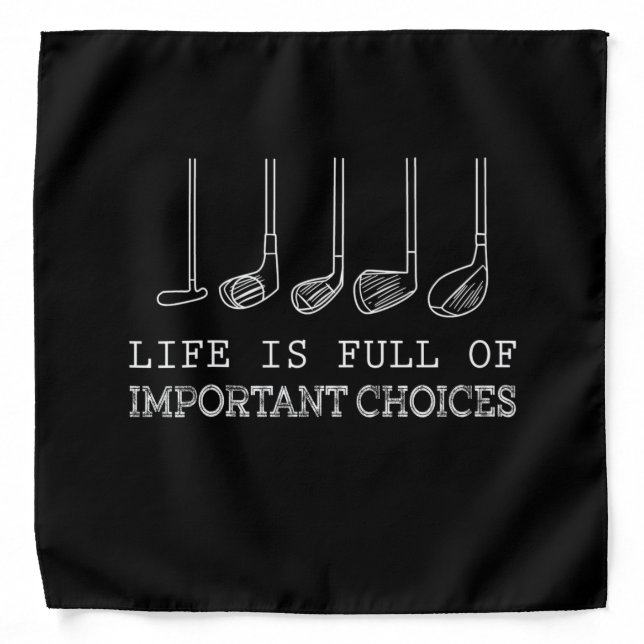 Life Is Full Of Important Choices Golf Bandana (Front)