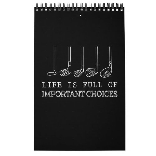 Life Is Full Of Important Choices Golf Calendar