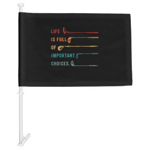 Life is Full Of Important Choices Golf Car Flag