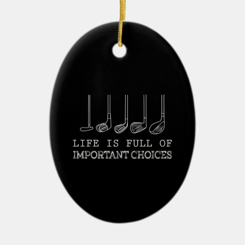 Life Is Full Of Important Choices Golf Ceramic Ornament