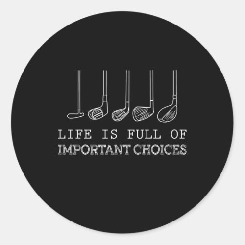 Life Is Full Of Important Choices Golf Classic Round Sticker