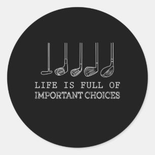 Life Is Full Of Important Choices Golf Classic Round Sticker