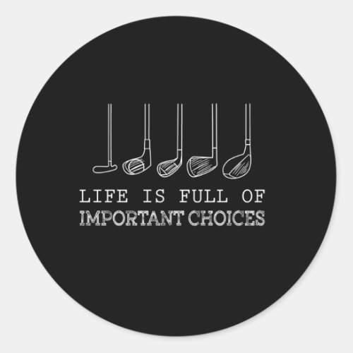 Life Is Full Of Important Choices Golf Classic Round Sticker