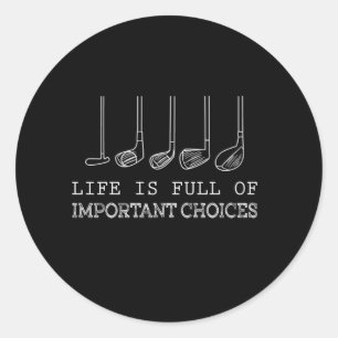 Life Is Full Of Important Choices Golf Classic Round Sticker