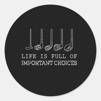 Life Is Full Of Important Choices Golf Classic Round Sticker