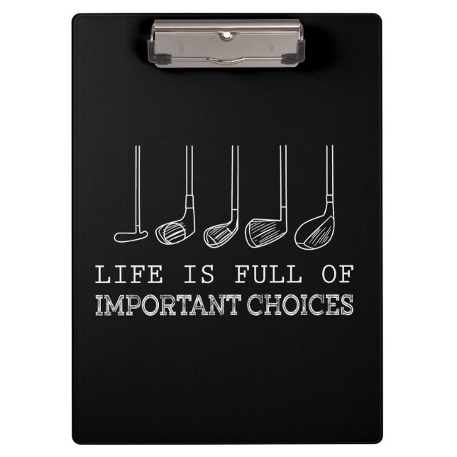 Life Is Full Of Important Choices Golf Clipboard (Front)