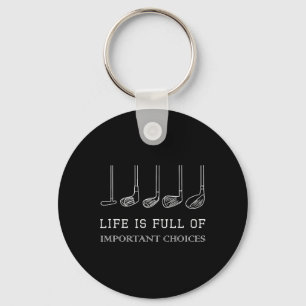 Life Is Full Of Important Choices Golf Clubs Desig Keychain
