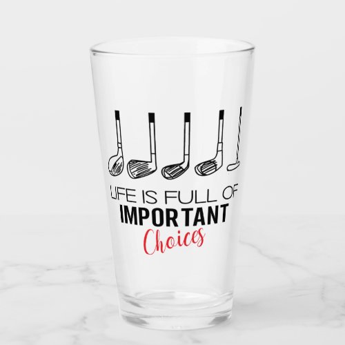 Life is Full of Important Choices Golf Funny Glass