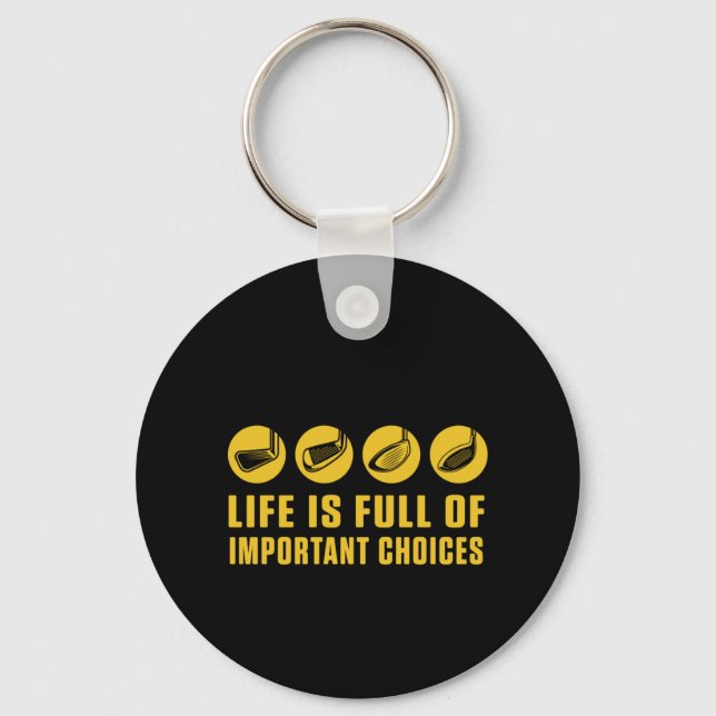 Life Is Full Of Important Choices Golf Golfer Gift Keychain (Front)