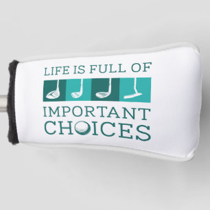 Life Is Full Of Important Choices Golf Head Cover
