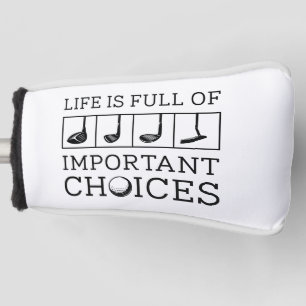 Life Is Full Of Important Choices Golf Head Cover