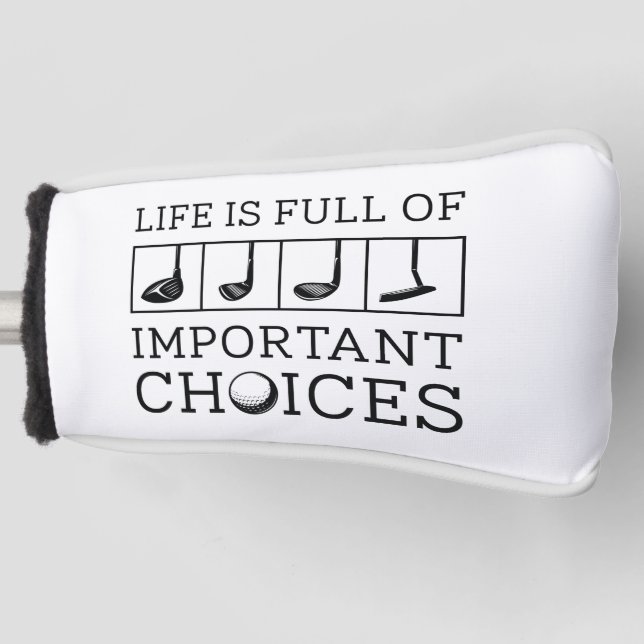 Life Is Full Of Important Choices Golf Head Cover (Front)