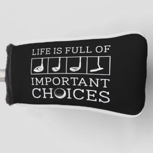 Life Is Full Of Important Choices Golf Head Cover