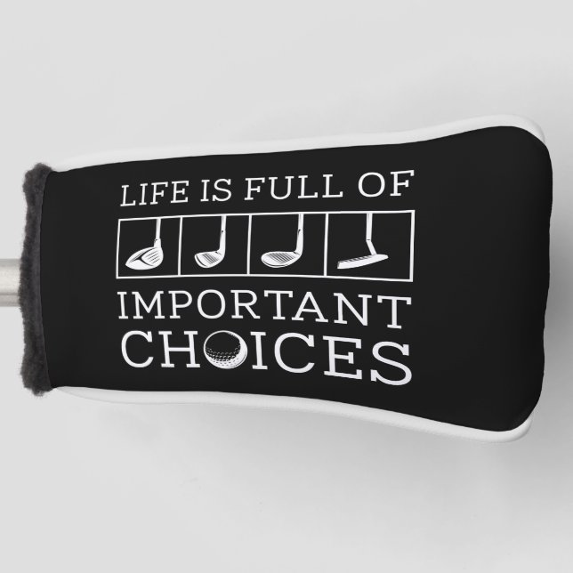 Life Is Full Of Important Choices Golf Head Cover (Front)