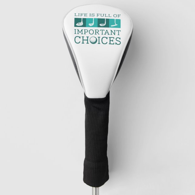 Life Is Full Of Important Choices Golf Head Cover (Front)