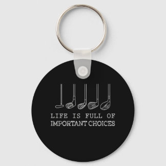 Life Is Full Of Important Choices Golf Keychain