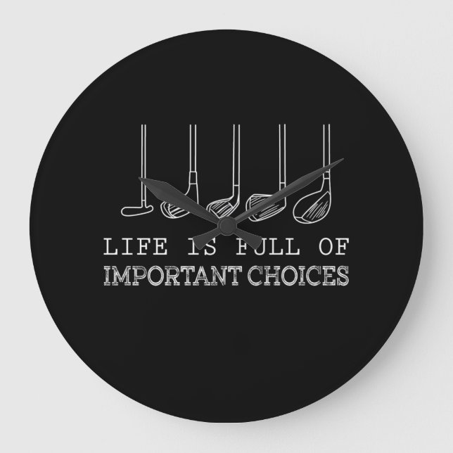 Life Is Full Of Important Choices Golf Large Clock (Front)