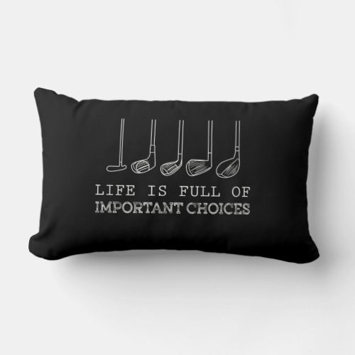Life Is Full Of Important Choices Golf Lumbar Pillow