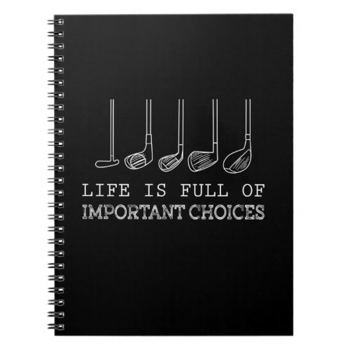 Life Is Full Of Important Choices Golf Notebook
