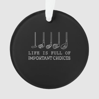 Life Is Full Of Important Choices Golf Ornament