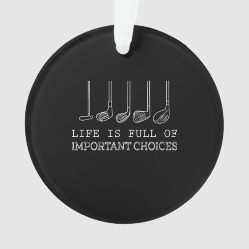 Life Is Full Of Important Choices Golf Ornament