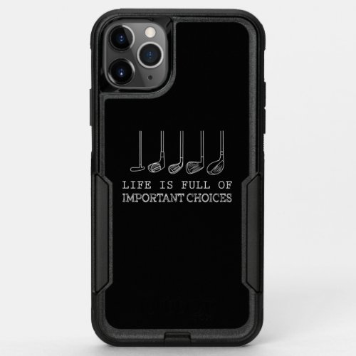 Life Is Full Of Important Choices Golf OtterBox Commuter iPhone 11 Pro Max Case