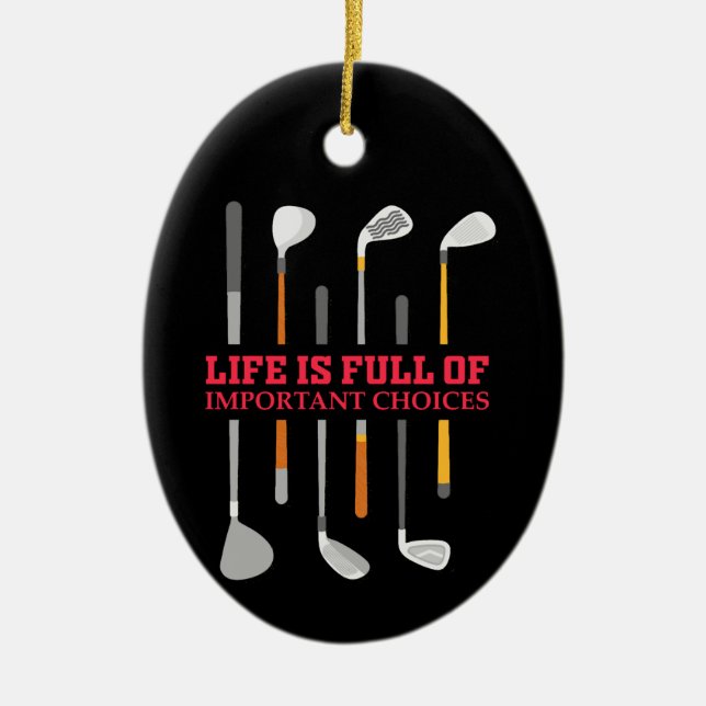 Life is full of important choices Golf Playe Ceramic Ornament (Front)