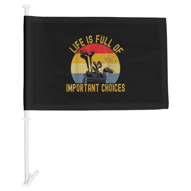 Life Is Full Of Important Choices Golf Player Car Flag (Front)