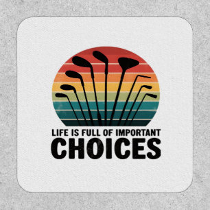Life Is Full Of Important Choices Golf Player Clas Patch