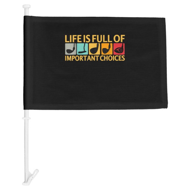 Life Is Full Of Important Choices Golf Player Gift Car Flag (Front)