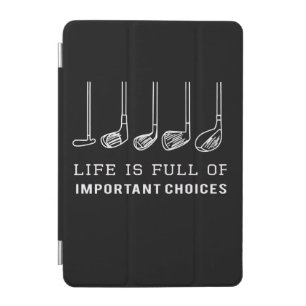 Life Is Full Of Important Choices Golf Pullover iPad Mini Cover