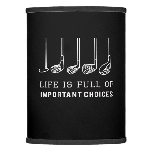 Life Is Full Of Important Choices Golf  Pullover Lamp Shade