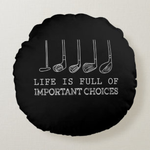 Life Is Full Of Important Choices Golf Round Pillow